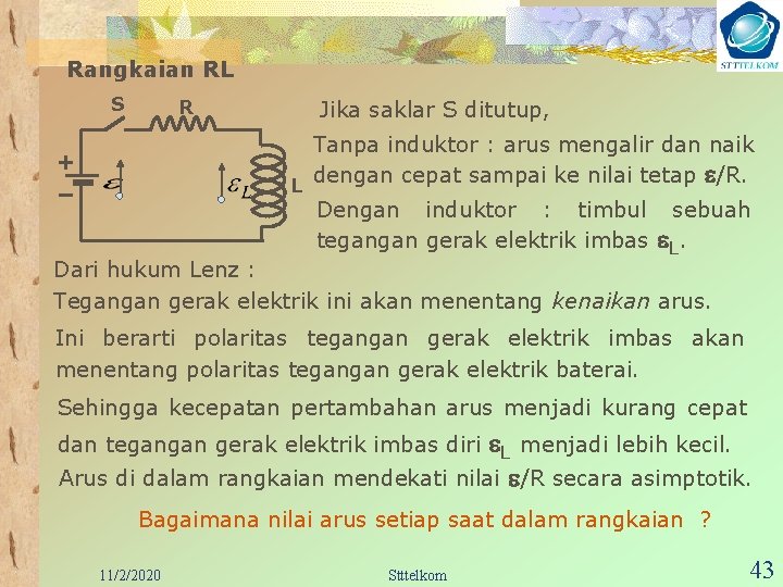 Rangkaian RL S R Jika saklar S ditutup, Tanpa induktor : arus mengalir dan