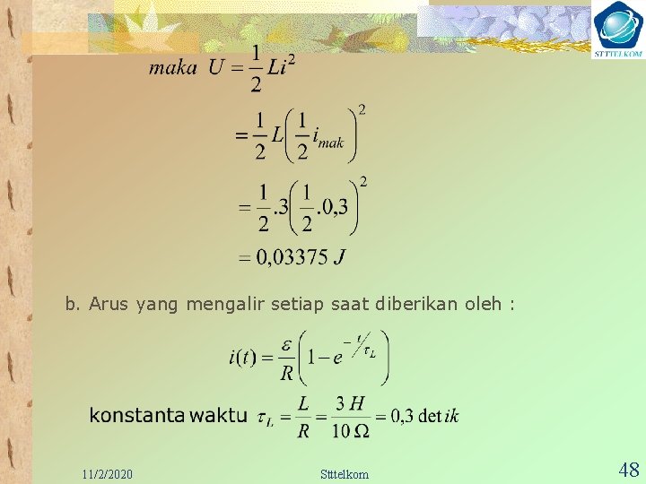 b. Arus yang mengalir setiap saat diberikan oleh : 11/2/2020 Stttelkom 48 