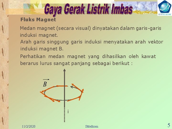 Fluks Magnet Medan magnet (secara visual) dinyatakan dalam garis-garis induksi magnet. Arah garis singgung