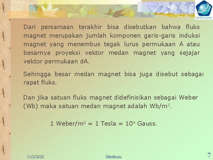 Dari persamaan terakhir bisa disebutkan bahwa fluks magnet merupakan jumlah komponen garis-garis induksi magnet