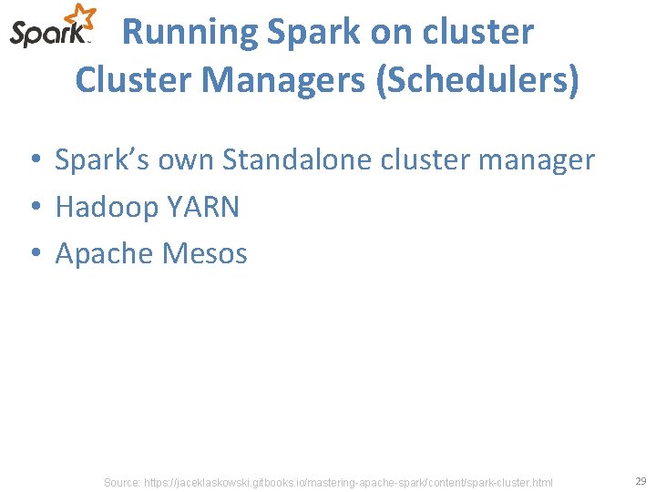 Running Spark on cluster Cluster Managers (Schedulers) • Spark’s own Standalone cluster manager •