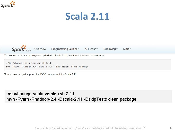 Scala 2. 11 . /dev/change-scala-version. sh 2. 11 mvn -Pyarn -Phadoop-2. 4 -Dscala-2. 11