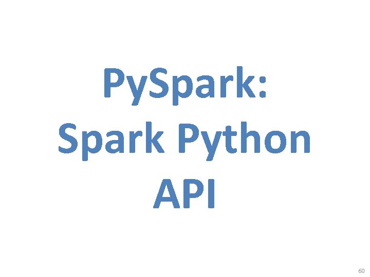 Py. Spark: Spark Python API 60 