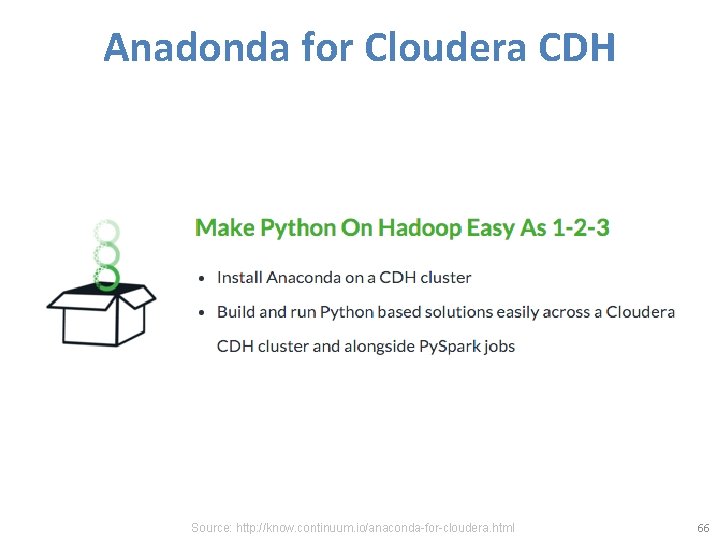 Anadonda for Cloudera CDH Source: http: //know. continuum. io/anaconda-for-cloudera. html 66 