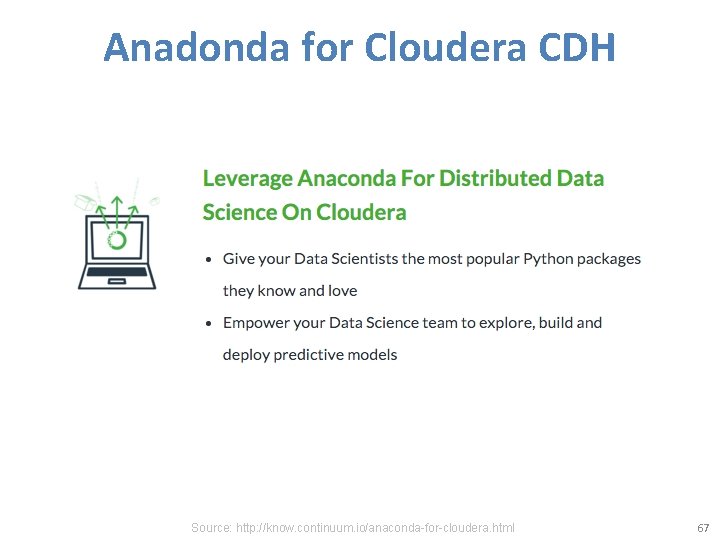 Anadonda for Cloudera CDH Source: http: //know. continuum. io/anaconda-for-cloudera. html 67 