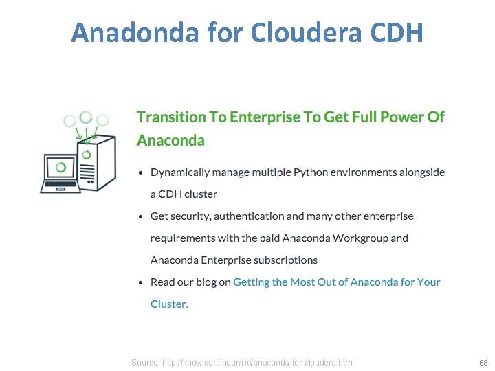 Anadonda for Cloudera CDH Source: http: //know. continuum. io/anaconda-for-cloudera. html 68 