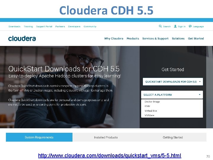 Cloudera CDH 5. 5 http: //www. cloudera. com/downloads/quickstart_vms/5 -5. html 70 