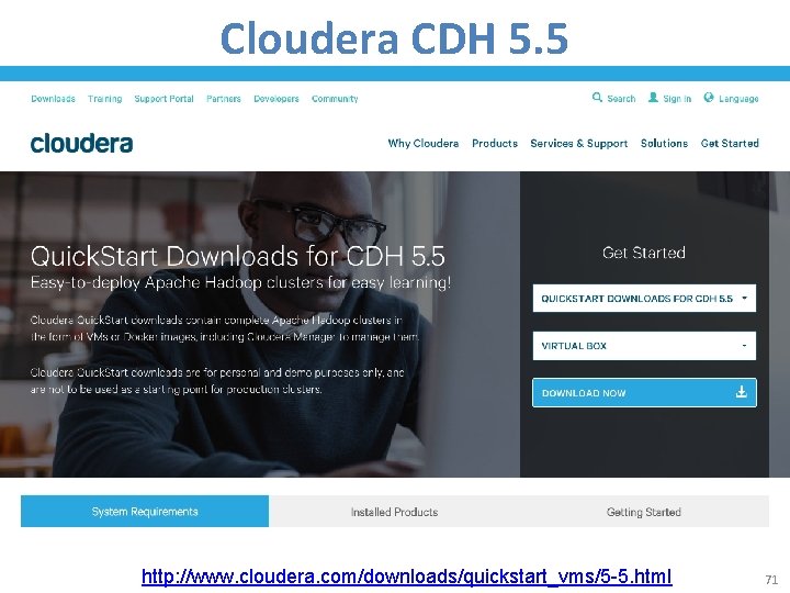 Cloudera CDH 5. 5 http: //www. cloudera. com/downloads/quickstart_vms/5 -5. html 71 