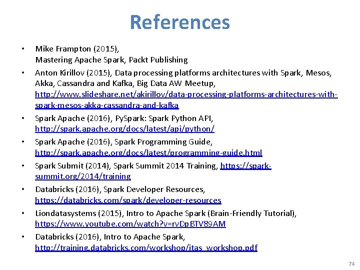 References • • Mike Frampton (2015), Mastering Apache Spark, Packt Publishing Anton Kirillov (2015),