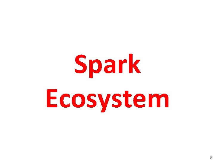 Spark Ecosystem 9 