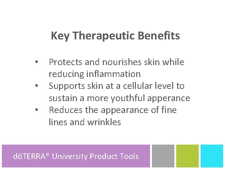 Key Therapeutic Benefits • • • Protects and nourishes skin while reducing inflammation Supports