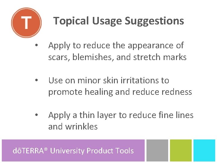 A Topical Usage Suggestions • Apply to reduce the appearance of scars, blemishes, and