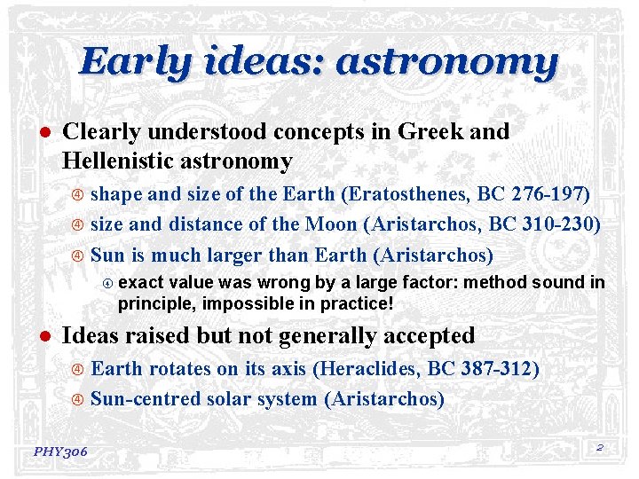 Early ideas: astronomy l Clearly understood concepts in Greek and Hellenistic astronomy shape and