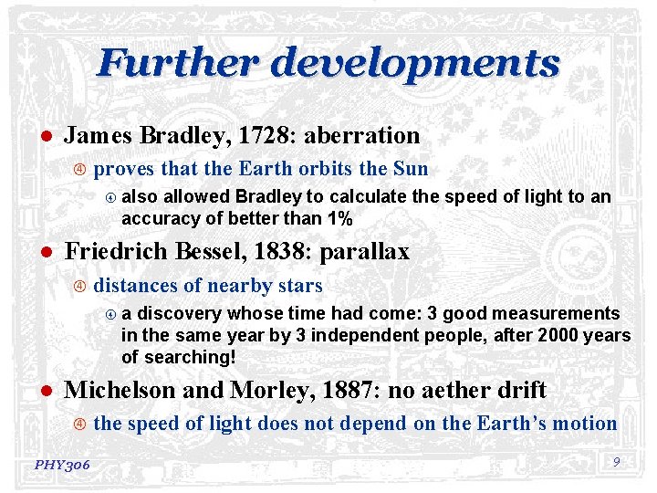 Further developments l James Bradley, 1728: aberration proves that the Earth orbits the Sun