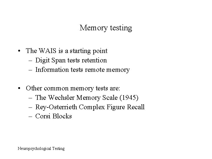 Memory testing • The WAIS is a starting point – Digit Span tests retention