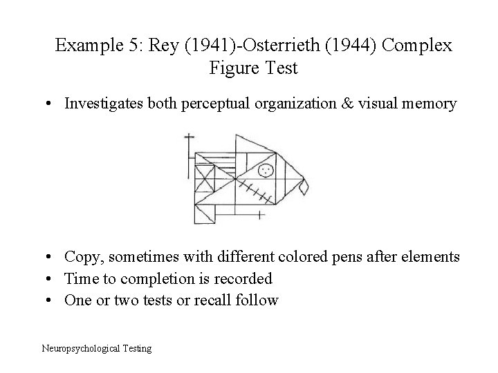 Example 5: Rey (1941)-Osterrieth (1944) Complex Figure Test • Investigates both perceptual organization &