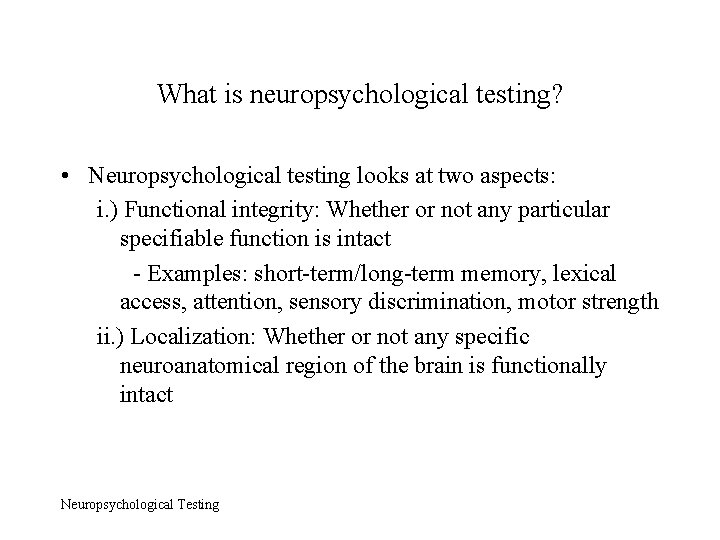 What is neuropsychological testing? • Neuropsychological testing looks at two aspects: i. ) Functional