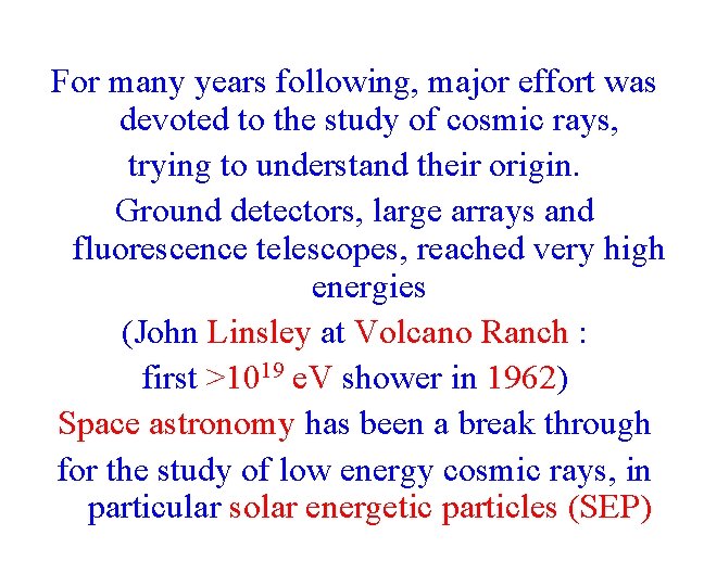 For many years following, major effort was devoted to the study of cosmic rays,