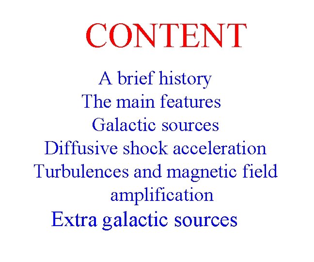 CONTENT A brief history The main features Galactic sources Diffusive shock acceleration Turbulences and