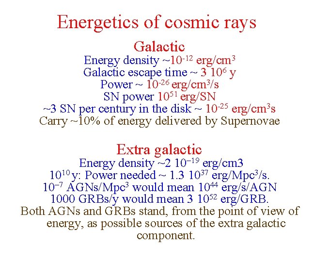 Energetics of cosmic rays Galactic Energy density ~10 -12 erg/cm 3 Galactic escape time
