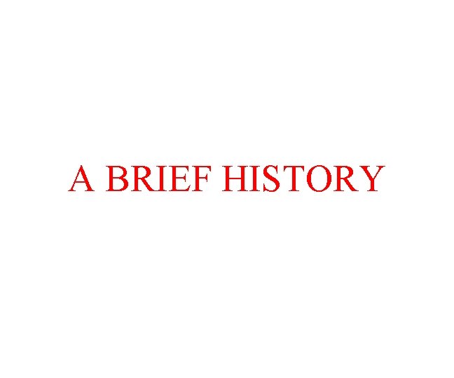 A BRIEF HISTORY 