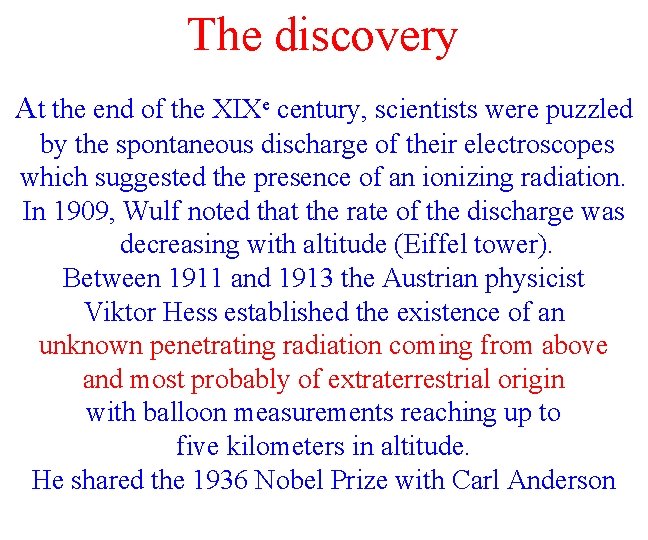 The discovery At the end of the XIXe century, scientists were puzzled by the