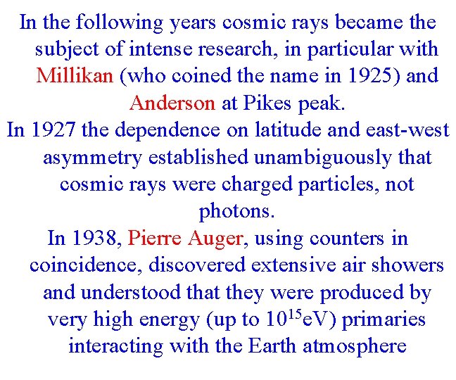 In the following years cosmic rays became the subject of intense research, in particular
