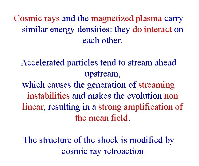 Cosmic rays and the magnetized plasma carry similar energy densities: they do interact on