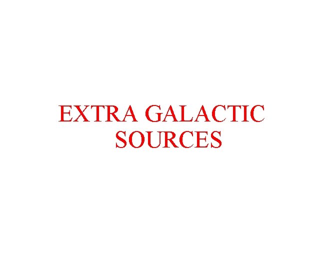 EXTRA GALACTIC SOURCES 