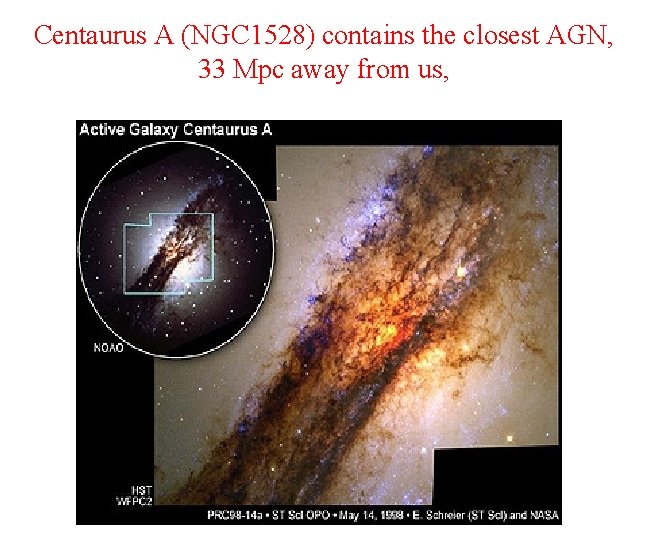 Centaurus A (NGC 1528) contains the closest AGN, 33 Mpc away from us, 