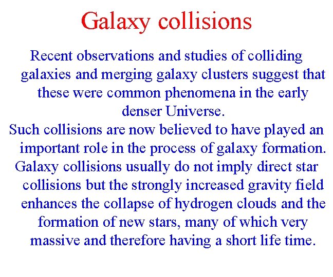Galaxy collisions Recent observations and studies of colliding galaxies and merging galaxy clusters suggest