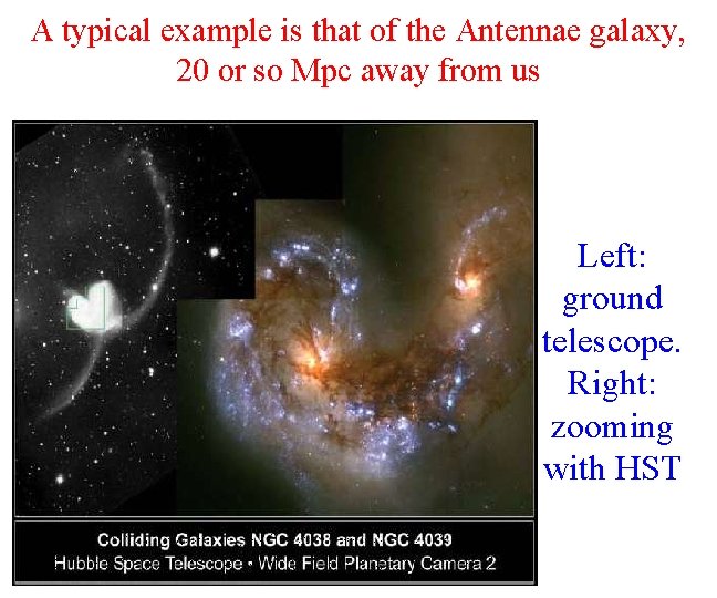 A typical example is that of the Antennae galaxy, 20 or so Mpc away