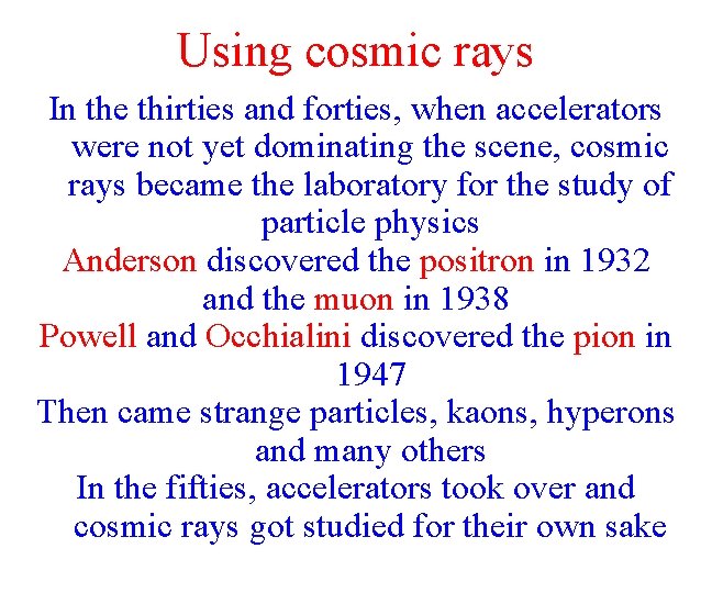 Using cosmic rays In the thirties and forties, when accelerators were not yet dominating