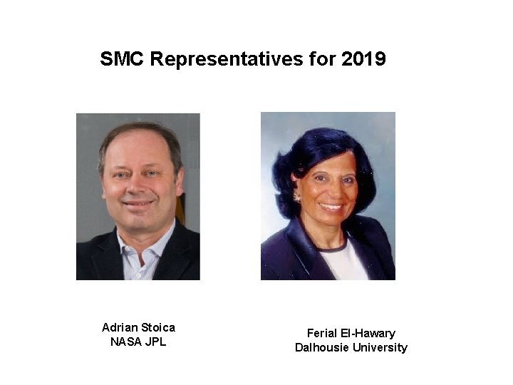 SMC Representatives for 2019 Adrian Stoica NASA JPL Ferial El-Hawary Dalhousie University 