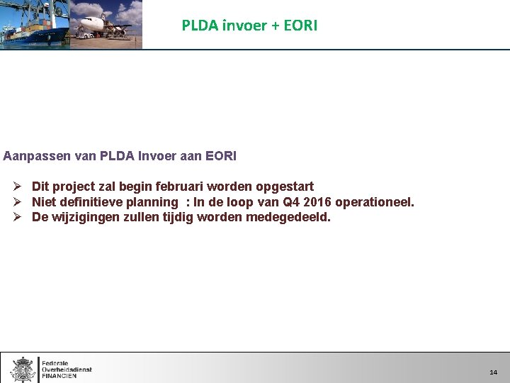 PLDA invoer + EORI Aanpassen van PLDA Invoer aan EORI Ø Dit project zal