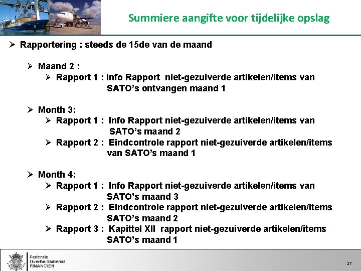 Summiere aangifte voor tijdelijke opslag Ø Rapportering : steeds de 15 de van de