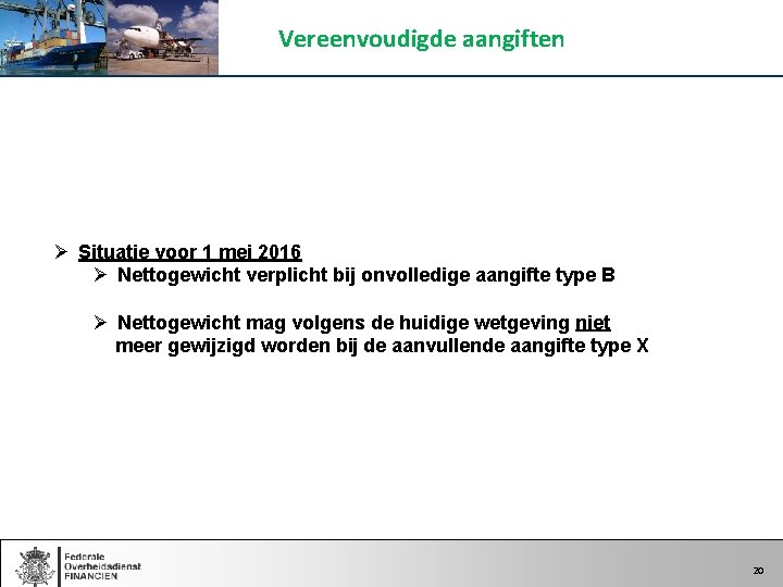 Vereenvoudigde aangiften Ø Situatie voor 1 mei 2016 Ø Nettogewicht verplicht bij onvolledige aangifte