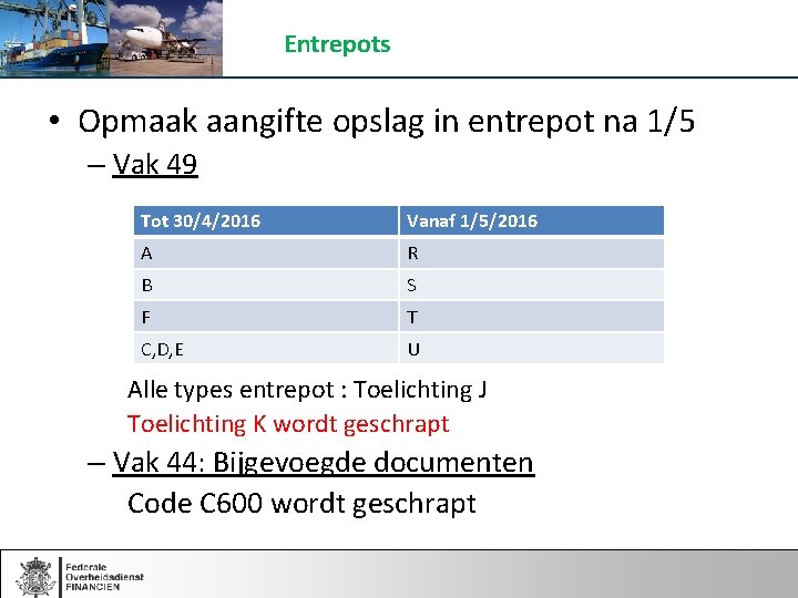 Entrepots • Opmaak aangifte opslag in entrepot na 1/5 – Vak 49 Tot 30/4/2016