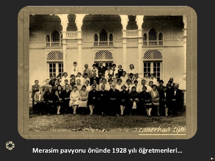 Merasim pavyonu önünde 1928 yılı öğretmenleri… 