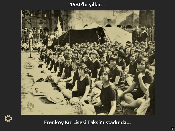 1930’lu yıllar… Erenköy Kız Lisesi Taksim stadında… 