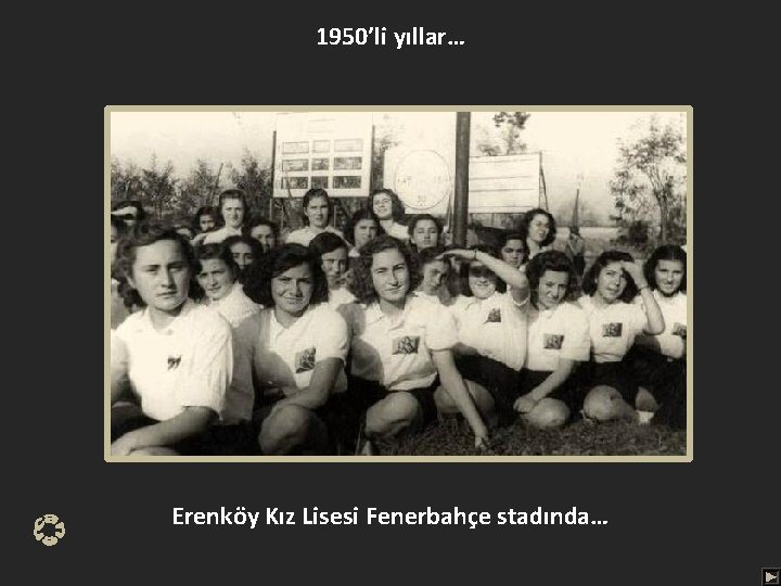 1950’li yıllar… Erenköy Kız Lisesi Fenerbahçe stadında… 