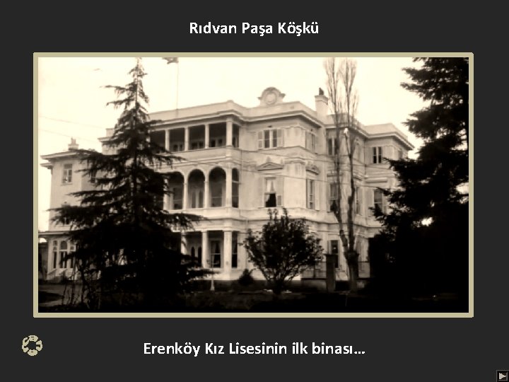 Rıdvan Paşa Köşkü Erenköy Kız Lisesinin ilk binası… 