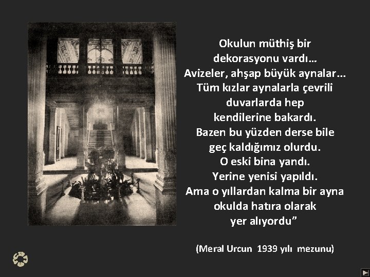 Okulun müthiş bir dekorasyonu vardı… Avizeler, ahşap büyük aynalar. . . Tüm kızlar aynalarla