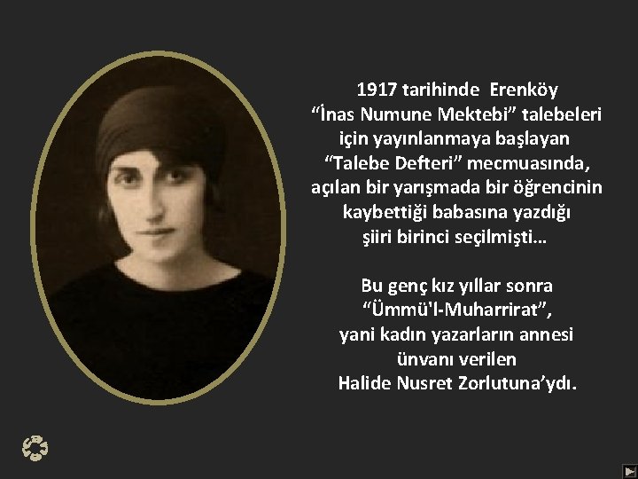 1917 tarihinde Erenköy “İnas Numune Mektebi” talebeleri için yayınlanmaya başlayan “Talebe Defteri” mecmuasında, açılan