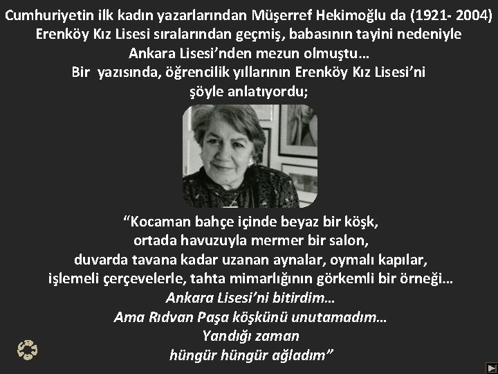 Cumhuriyetin ilk kadın yazarlarından Müşerref Hekimoğlu da (1921 - 2004) Erenköy Kız Lisesi sıralarından