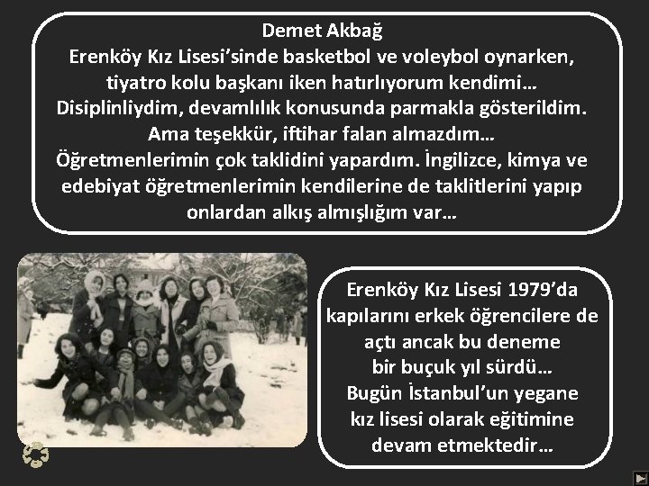 Demet Akbağ Erenköy Kız Lisesi’sinde basketbol ve voleybol oynarken, tiyatro kolu başkanı iken hatırlıyorum