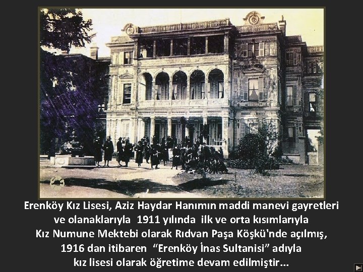 Erenköy Kız Lisesi, Aziz Haydar Hanımın maddi manevi gayretleri ve olanaklarıyla 1911 yılında ilk