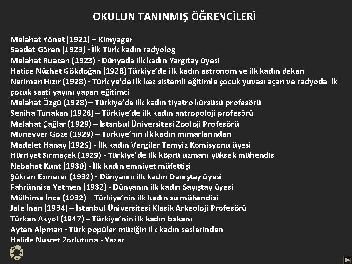 OKULUN TANINMIŞ ÖĞRENCİLERİ Melahat Yönet (1921) – Kimyager Saadet Gören (1923) - İlk Türk