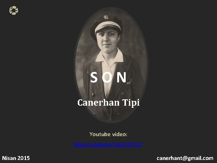 S O N Canerhan Tipi Youtube video: https: //youtu. be/5 sj. GFQPPOZI Nisan 2015