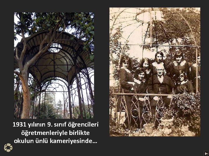 1931 yılının 9. sınıf öğrencileri öğretmenleriyle birlikte okulun ünlü kameriyesinde… 